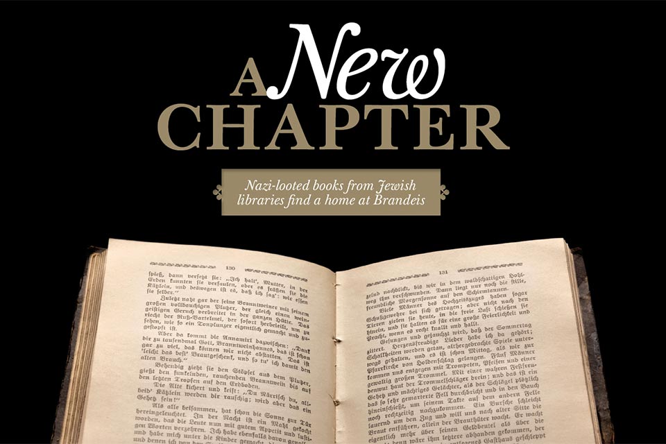An antique book is open on a black background. Text reads: A New Chapter. Nazi-looted books from Jewish libraries find a home at Brandeis.